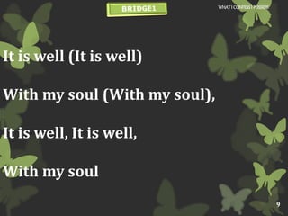 It is well (It is well)
With my soul (With my soul),
It is well, It is well,
With my soul
WHATI CONFESSI POSSESS
9
 