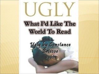 Ugly by ConstanceUgly by Constance
BriscoeBriscoe
20062006
 