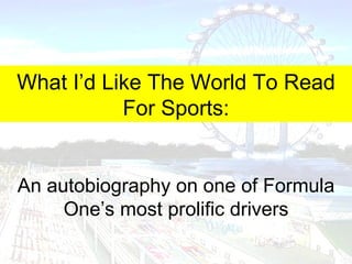 What I’d Like The World To Read For Sports: An autobiography on one of Formula One’s most prolific drivers 
