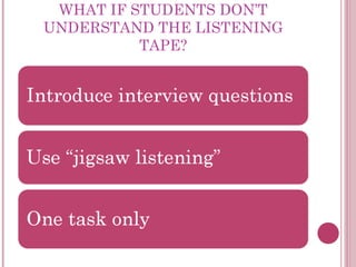 WHAT IF STUDENTS DON’T
UNDERSTAND THE LISTENING
TAPE?
