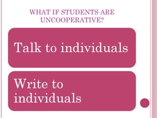 WHAT IF STUDENTS ARE
UNCOOPERATIVE?
