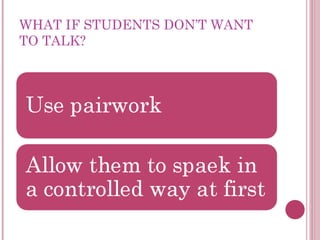 WHAT IF STUDENTS DON’T WANT
TO TALK?