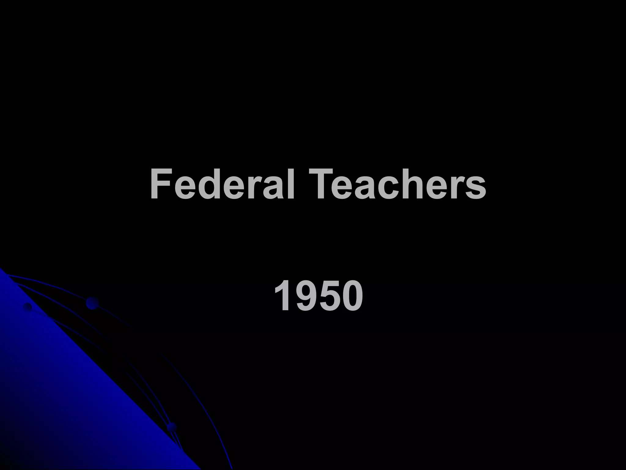 Federal Teachers
1950
 