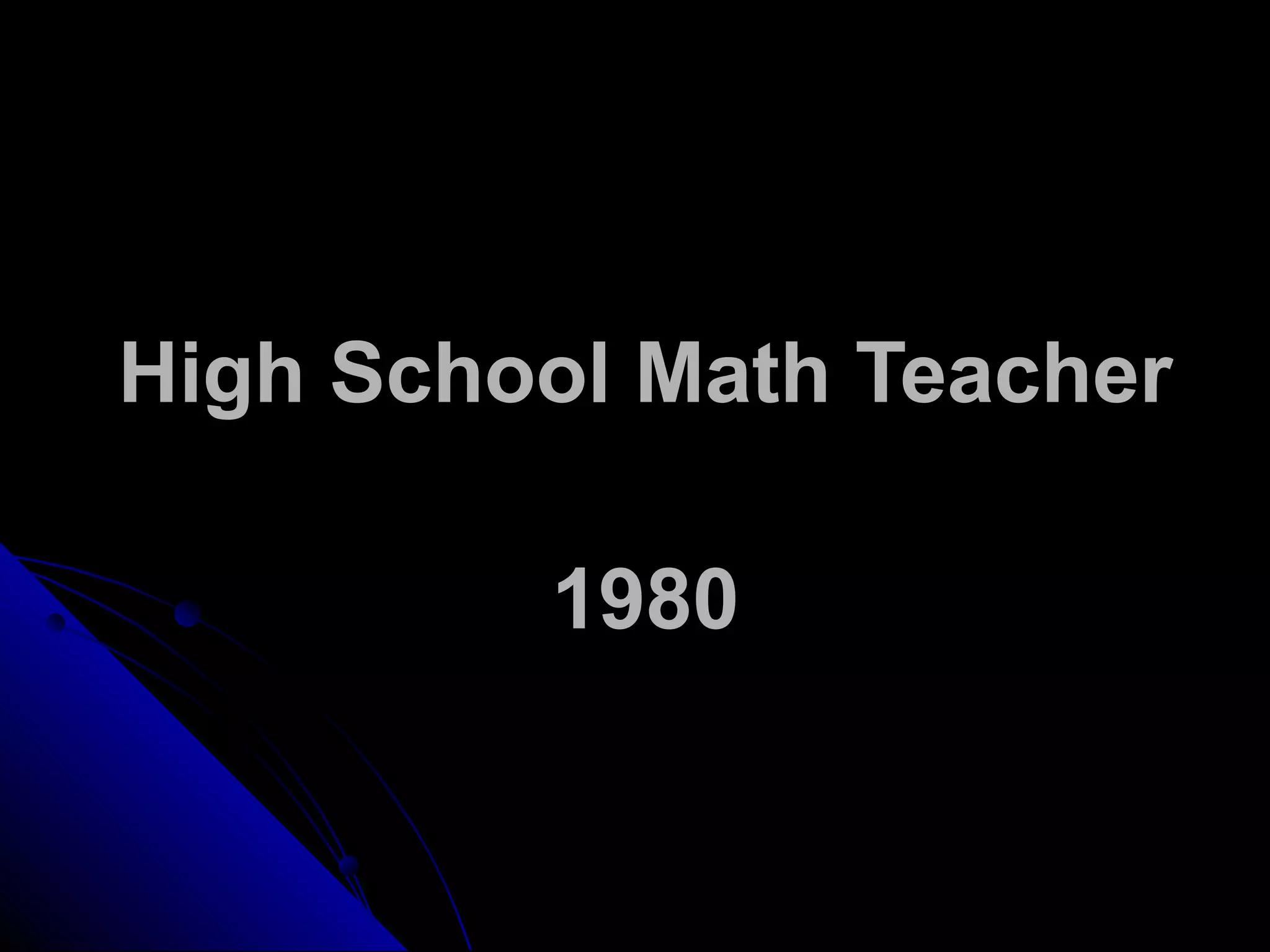 High School Math Teacher
1980
 