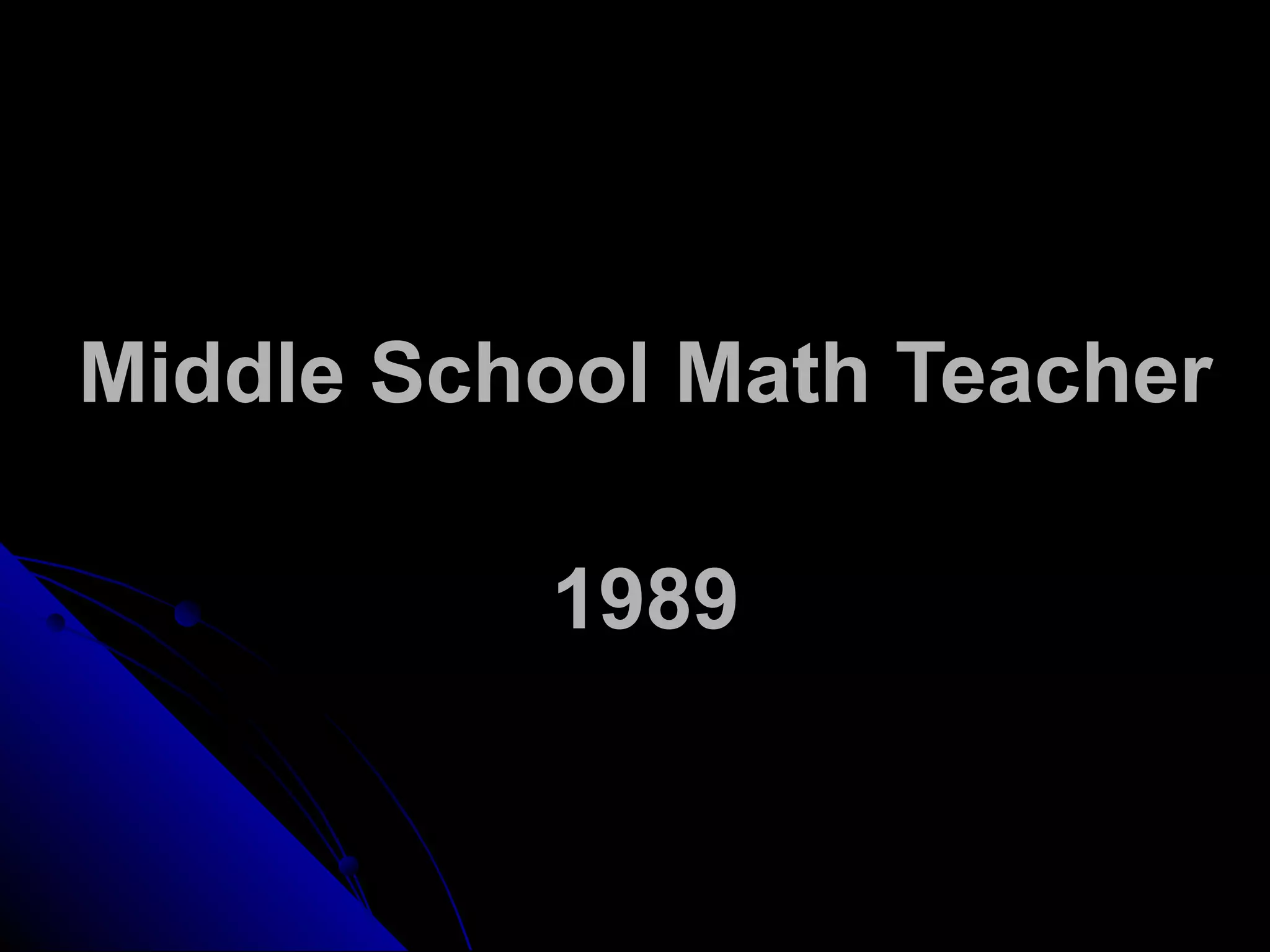 Middle School Math Teacher
1989
 