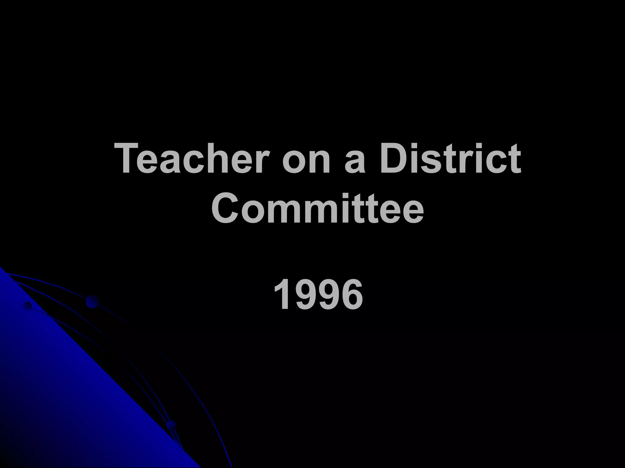 Teacher on a District
Committee
1996
 