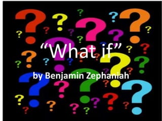 “What if”
by Benjamin Zephaniah

 