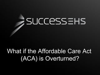 What if the Affordable Care Act
    (ACA) is Overturned?
 