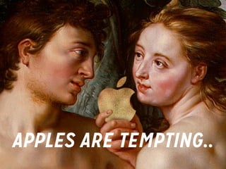 APPLES ARE TEMPTING..

 