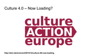 Culture 4.0 – Now Loading?
http://zkm.de/en/event/2014/12/culture-40-now-loading
 
