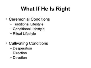 What If He Is Right Ceremonial Conditions Traditional Lifestyle Conditional Lifestyle Ritual Lifestyle Cultivating Conditions Desperation Direction Devotion 