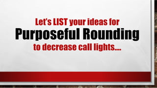Call Light Rounding Log University of Utah Surgical Unit Improves Response to Call Lights | PPT