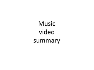 Music
  video
summary
 