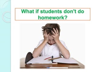 What if students don't do
homework?
 
