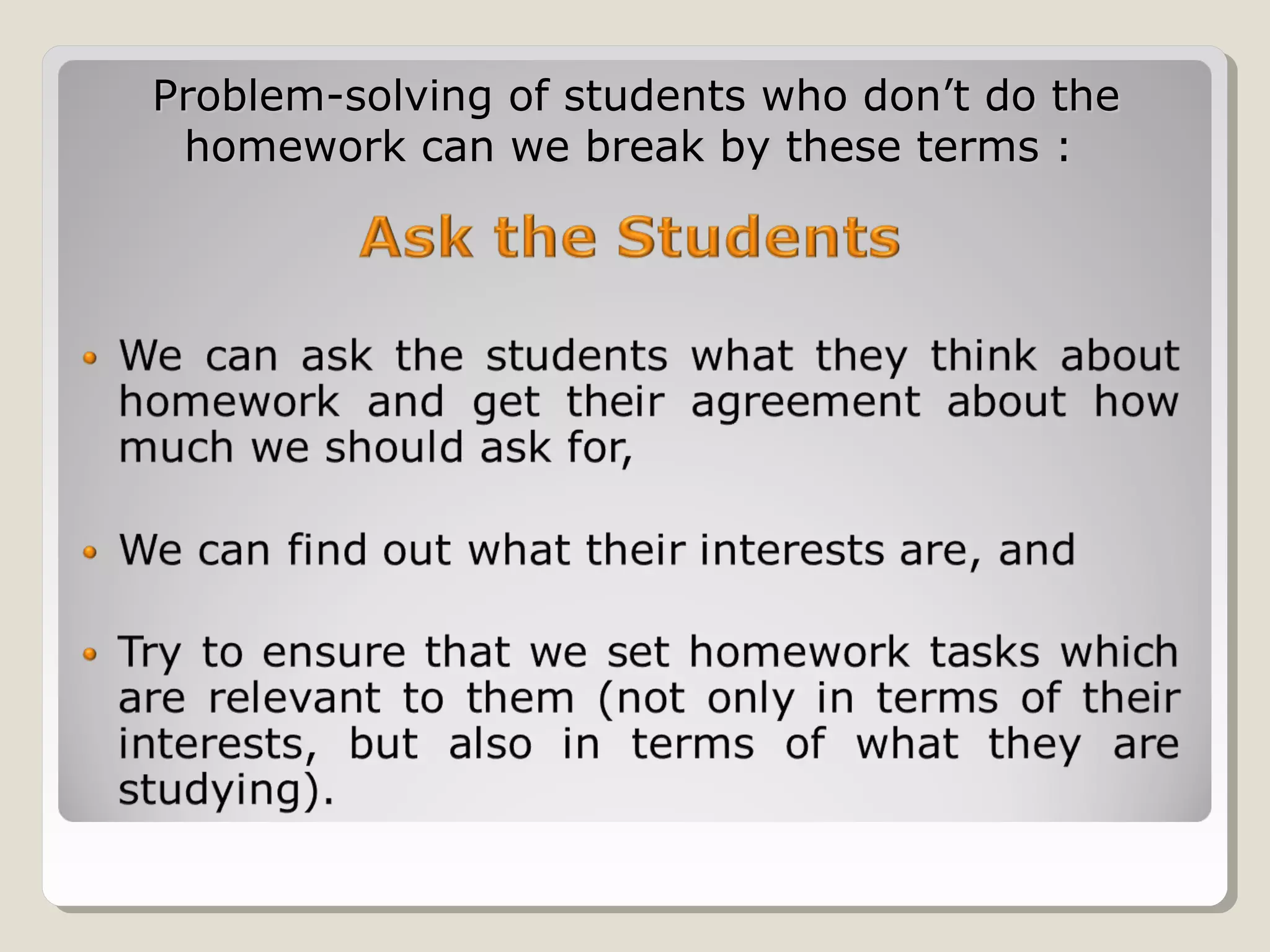 Problem-solving of students who don’t do the
homework can we break by these terms :

 