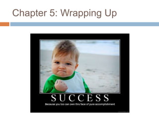 Chapter 5: Wrapping Up 
 