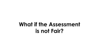What if the Assessment
is not Fair?
 