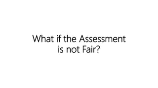 What if the Assessment
is not Fair?
 