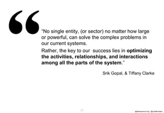 agilebossanova.org | @JuttaEckstein27
“No single entity, (or sector) no matter how large
or powerful, can solve the comple...