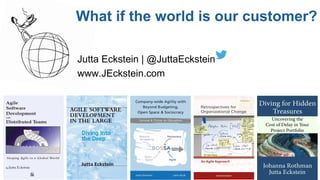agilebossanova.org | @JuttaEckstein11
What if the world is our customer?
Jutta Eckstein | @JuttaEckstein
www.JEckstein.com
 