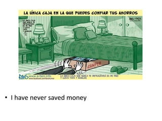 • I have never saved money
 