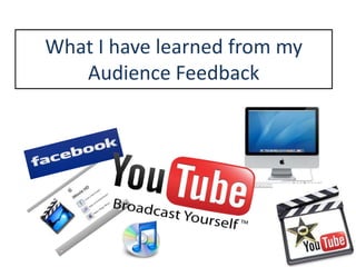 What I have learned from my Audience Feedback 