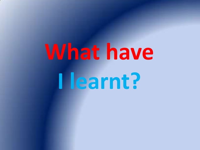 What have I learnt? | PPT