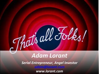 Adam Lorant Serial Entrepreneur, Angel Investor [email_address] www.lorant.com 