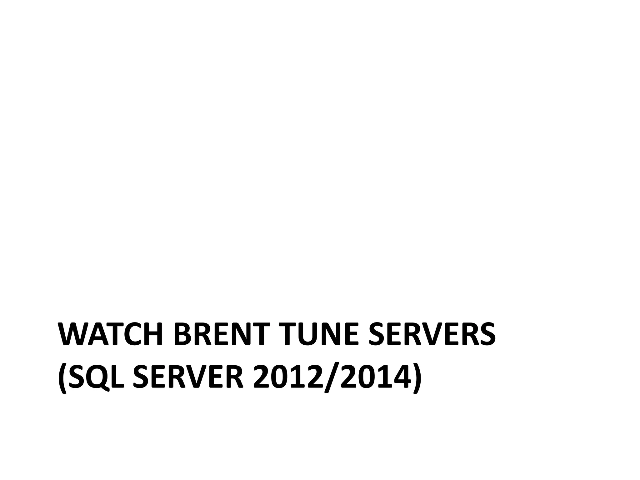 WATCH BRENT TUNE SERVERS (SQL SERVER 2012/2014) 