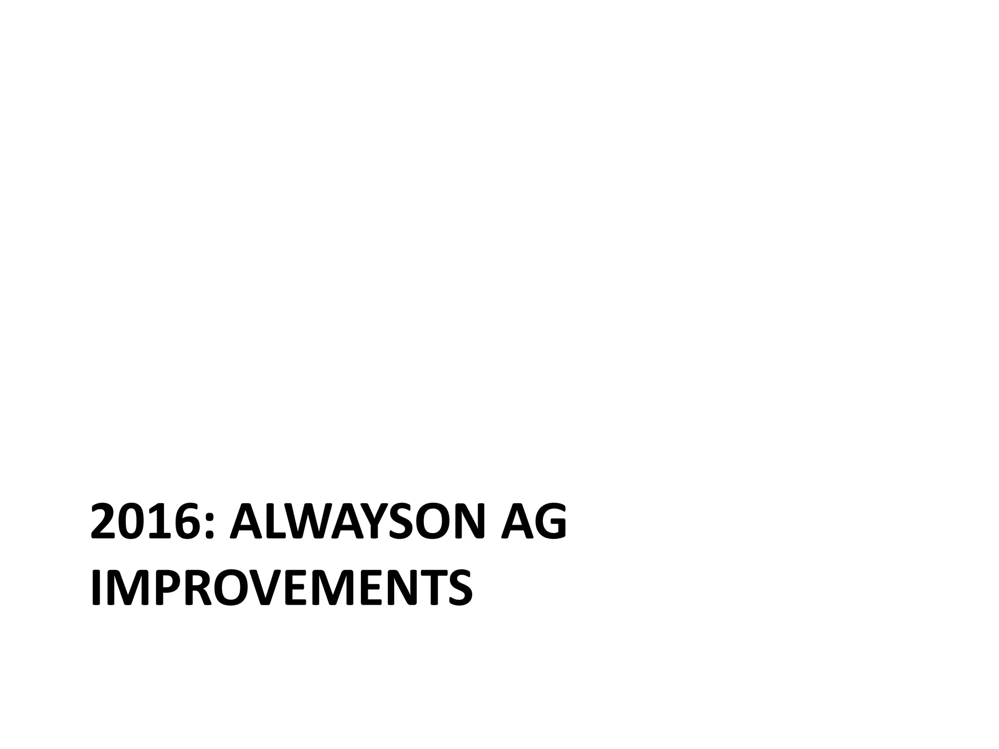 2016: ALWAYSON AG IMPROVEMENTS 