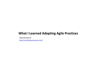 What I Learned Adopting Agile Practices ,[object Object],[object Object]