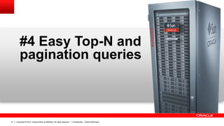 Copyright © 2012, Oracle and/or its affiliates. All rights reserved. Confidential – Oracle Restricted51
#4 Easy Top-N and
pagination queries
 