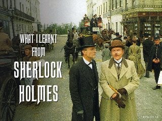 WHAT I LEARNT 
FROM 
SHERLOCK 
HOLMES 
# P U S H 14 
 