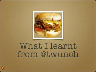 What I learnt
from @twunch
 