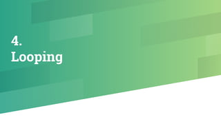 4.
Looping