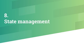 8.
State management