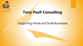 Tony Paull Consulting
Supporting Home and Small Businesses
 