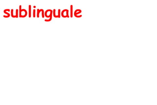 sublinguale
 