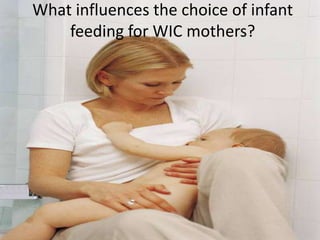 What influences the choice of infant feeding for WIC mothers? 