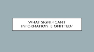 WHAT SIGNIFICANT
INFORMATION IS OMITTED?
 