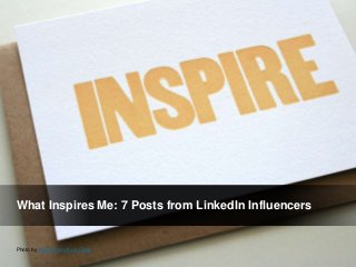 What Inspires Me: 7 Posts from LinkedIn Influencers
Photo by Sarah Parrott via Flickr
 
