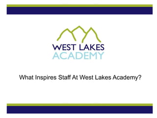 What Inspires Staff At West Lakes Academy?
 