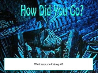 What were you looking at? 