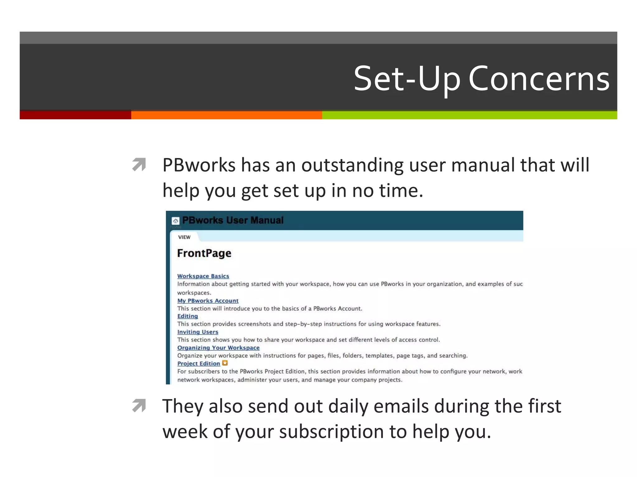 Set-Up Concerns
 PBworks has an outstanding user manual that will
help you get set up in no time.
 They also send out daily emails during the first
week of your subscription to help you.
 