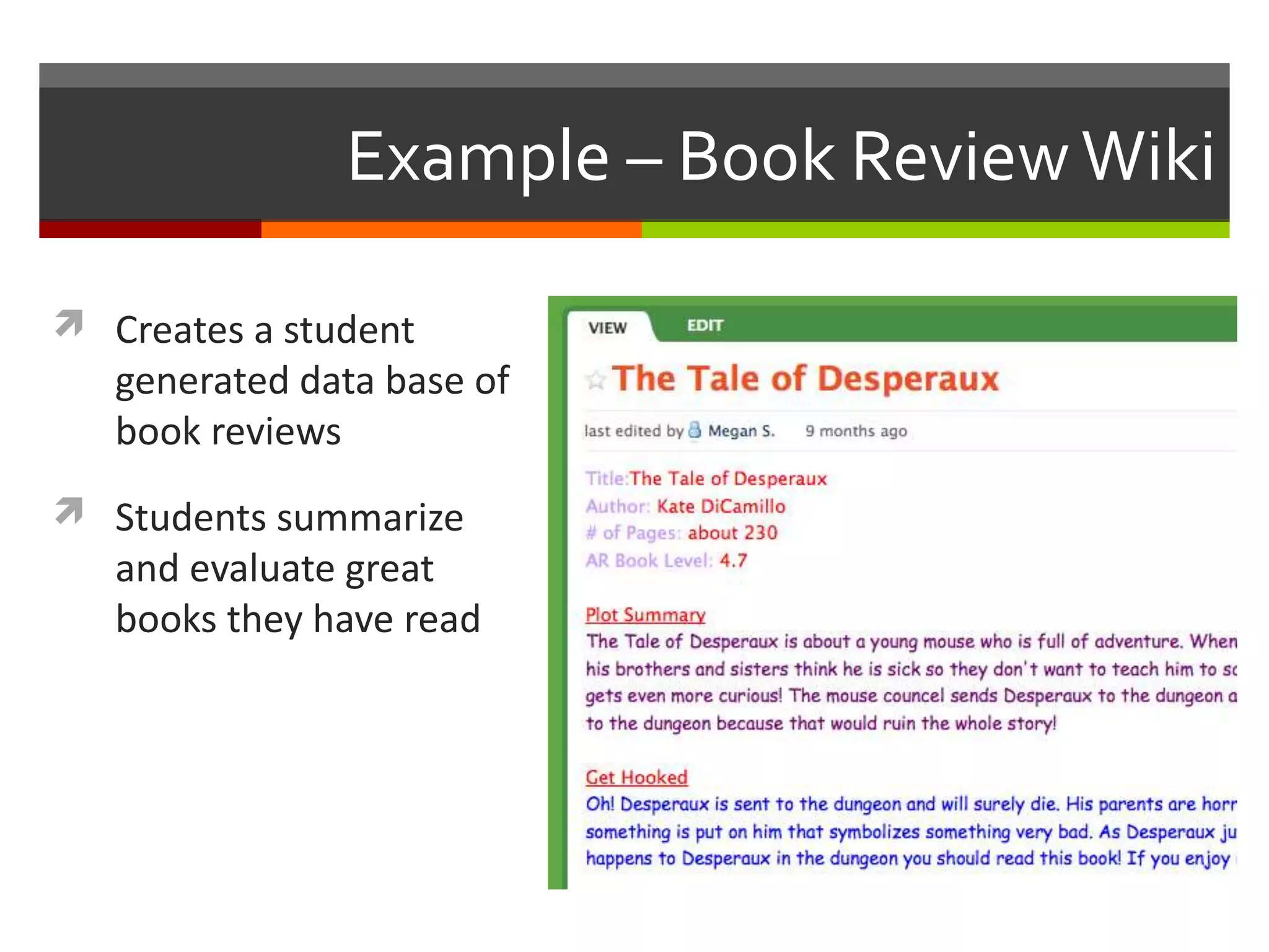 Example – Book ReviewWiki
 Creates a student
generated data base of
book reviews
 Students summarize
and evaluate great
books they have read
 