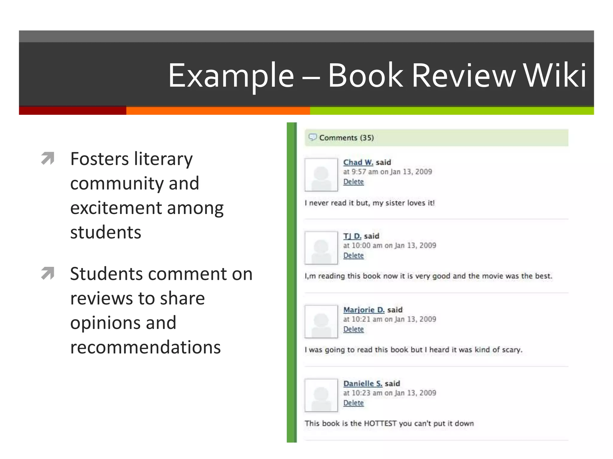 Example – Book ReviewWiki
 Fosters literary
community and
excitement among
students
 Students comment on
reviews to share
opinions and
recommendations
 