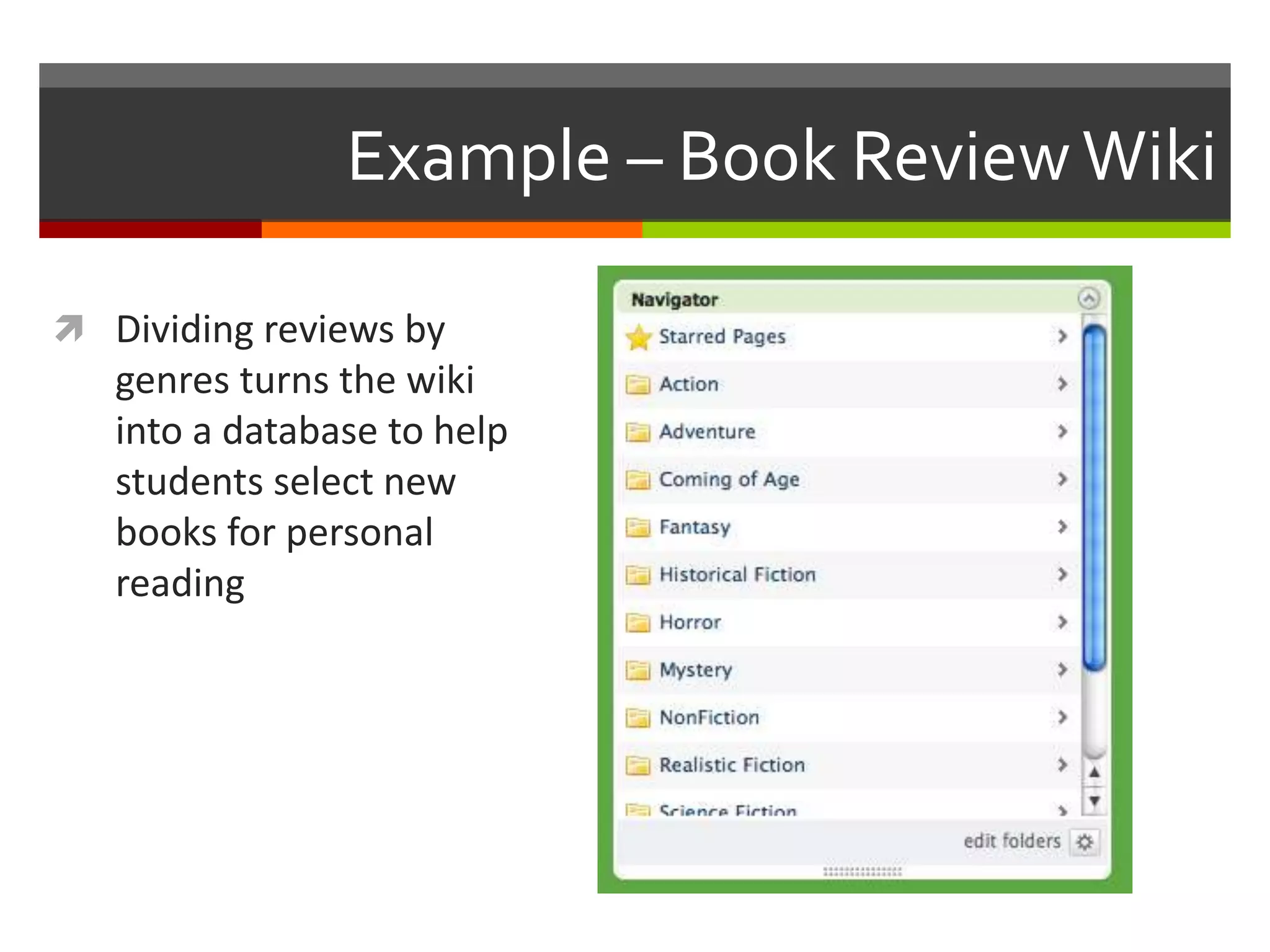 Example – Book ReviewWiki
 Dividing reviews by
genres turns the wiki
into a database to help
students select new
books for personal
reading
 