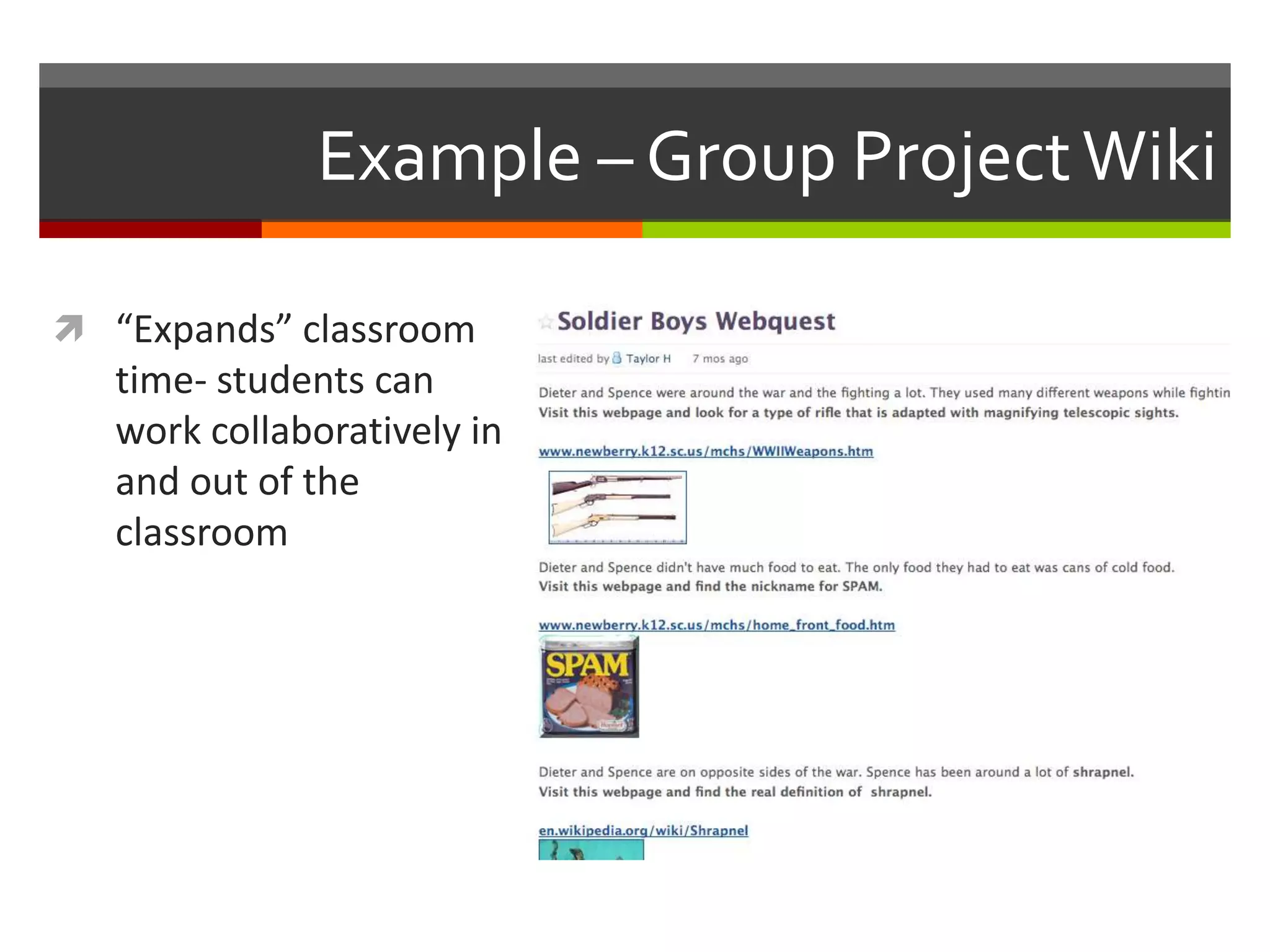 Example – Group ProjectWiki
 “Expands” classroom
time- students can
work collaboratively in
and out of the
classroom
 
