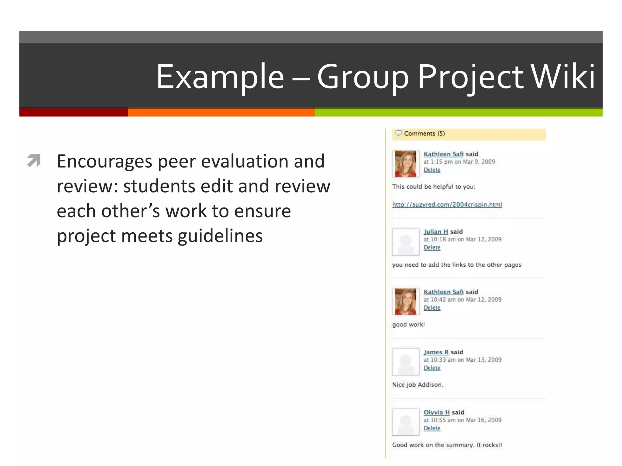 Example – Group ProjectWiki
 Encourages peer evaluation and
review: students edit and review
each other’s work to ensure
project meets guidelines
 