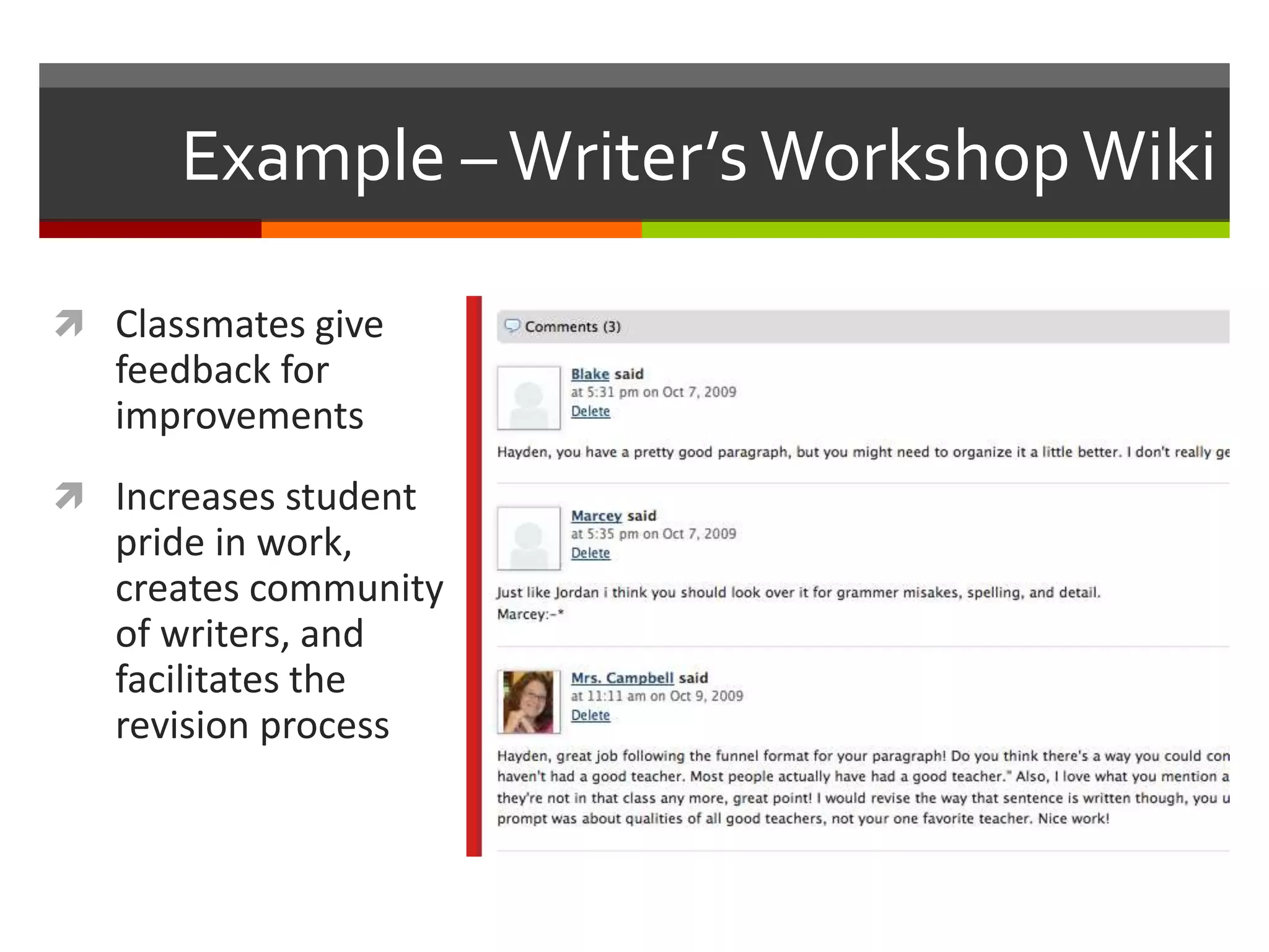 Example –Writer’sWorkshopWiki
 Classmates give
feedback for
improvements
 Increases student
pride in work,
creates community
of writers, and
facilitates the
revision process
 